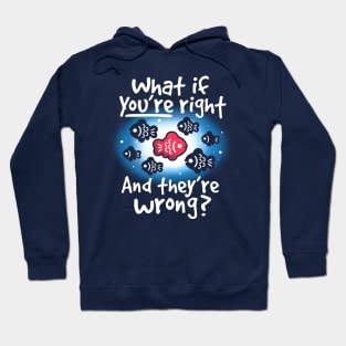 What if you're right and they're wrong Hoodie